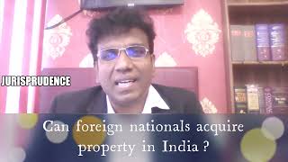 Can foreign nationals acquire property in India?