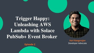 Trigger Happy: Unleashing AWS Lambda with Solace PubSub+ Event Broker
