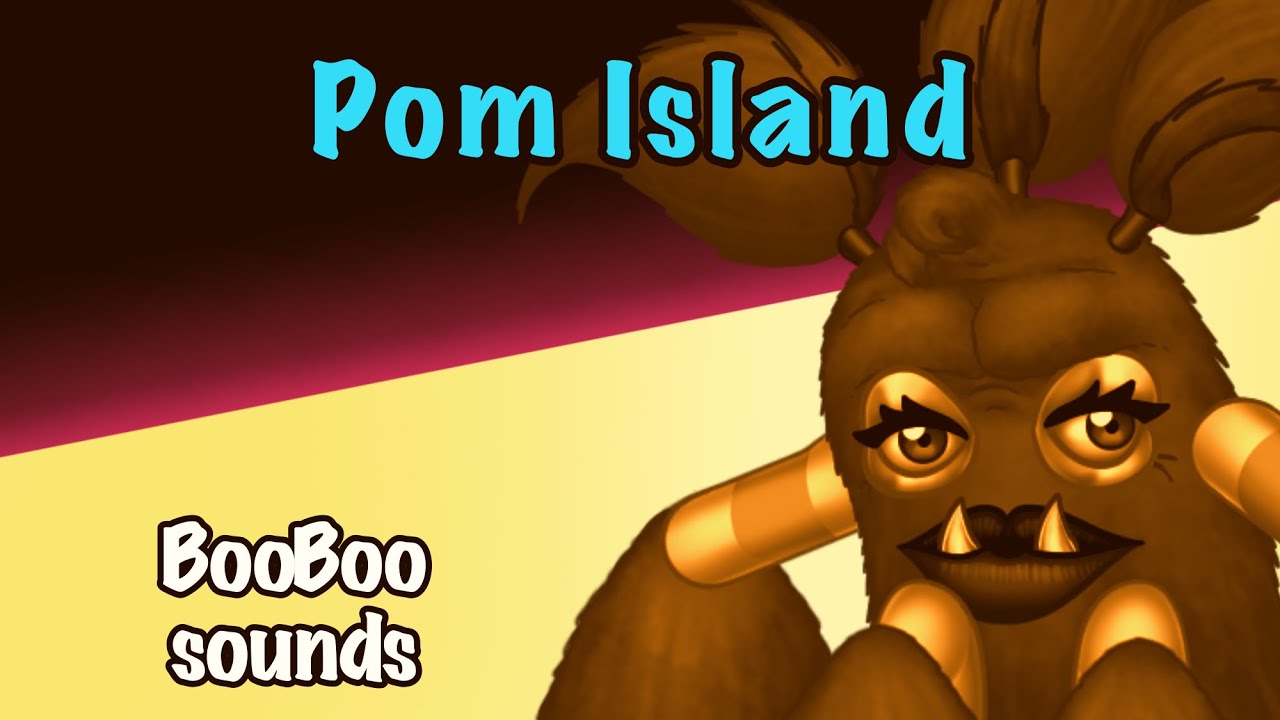 My Singing Monsters Pom Island Sounds BooBoo Fanmade YouTube