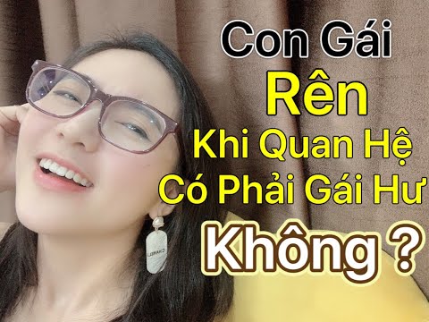 Video Tiếng Rên Của Con Gái Khi Q.u.a.n H.ệ Có Phải Gái Hư... - youtube