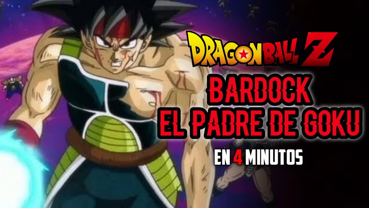 Bardock el Padre de Goku - Dragon Ball Z en 4 Minutos - YouTube
