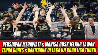 PERSIAPAN MEGAWATI & MANISA BBSK JELANG LAWAN ZEHRA GUNES & VAKIFBANK DI LAGA UJI COBA LIGA TURKI!
