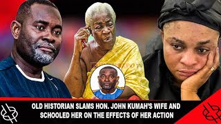 Hot Old Historian Slams Hon John Kumahs Wife And Schooled Her On The Effects Of Her Action