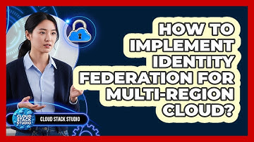 How To Implement Identity Federation For Multi-Region Cloud?