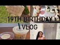 19th Birthday Vlog: Adventures, Dinner + MORE