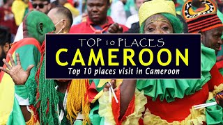 Top 10 places to visit Cameroon