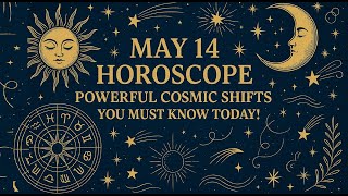 May 14 Horoscope: Powerful Cosmic Shifts You Must Know Today!