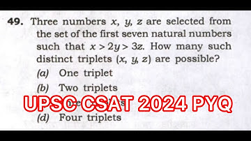 UPSC CSAT 2024 Solved Paper | Three numbers x, y, z are selected from the set of the first seven…..