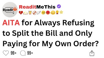 AITA for Always Refusing to Split the Bill and Only Paying for My Own Order?