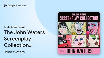 The John Waters Screenplay Collection:… by John Waters · Audiobook preview