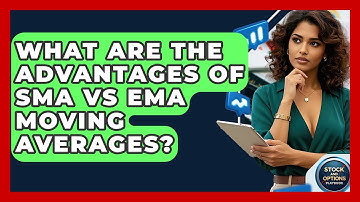 What Are The Advantages Of SMA Vs EMA Moving Averages? - Stock and Options Playbook