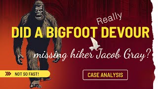Missing Hiker Jacob Gray – Did a Bigfoot (Really) Devour Him The Truth Behind the Rumors