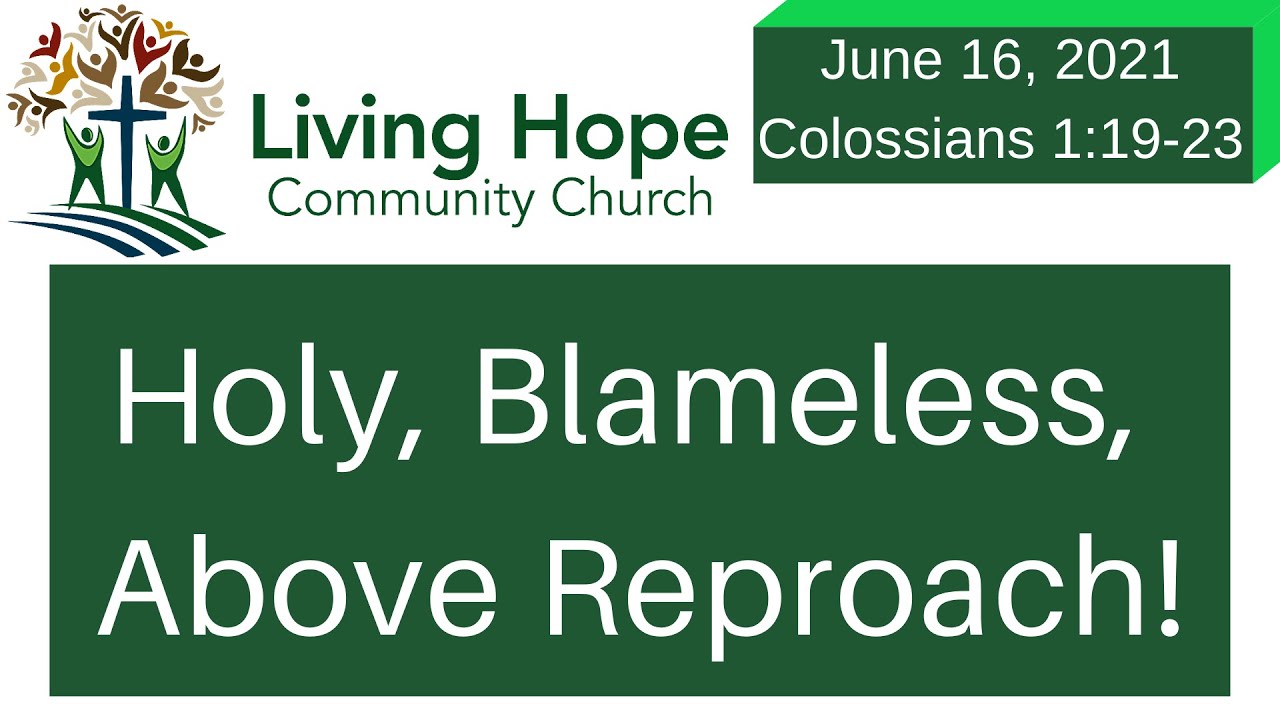 HOLY, BLAMELESS, ABOVE REPROACH – Colossians 1:19-23 – Living Hope ...