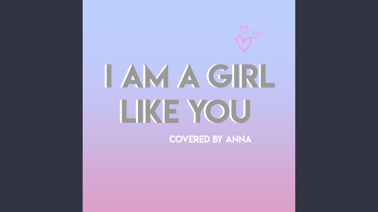 I Am A Girl Like You
