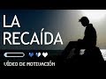 LA RECAÍDA (Vídeo de Motivación y Superación Personal) - Cómo LEVANTARSE y Salir de la MELANCOLÍA