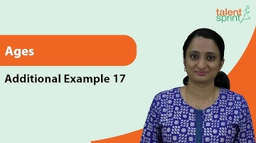 Ages Problems and Shortcuts | Ages | Additional Example - 17 | Quantitative Aptitude | TalentSprint