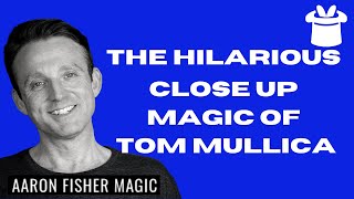 The Hilarious Close Up Magic of Tom Mullica