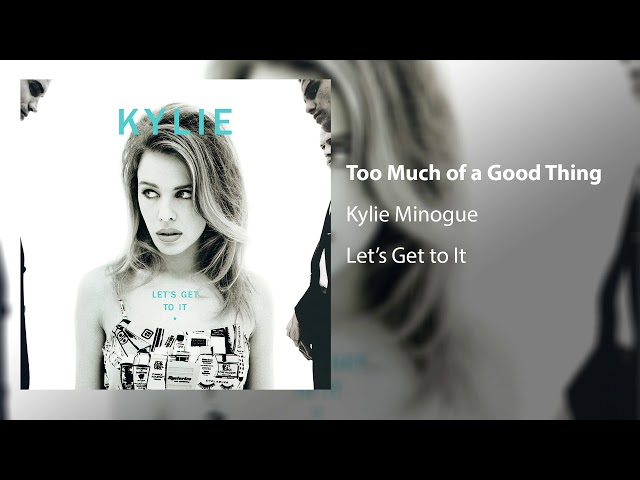 Kylie Minogue - Too Much Of a Good Thing