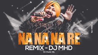 NA NA NA RE Remix - DJ MHD | Daler Mehndi Songs | Na Na Nare Full Dj Mix Song | DJ Mohit Mk