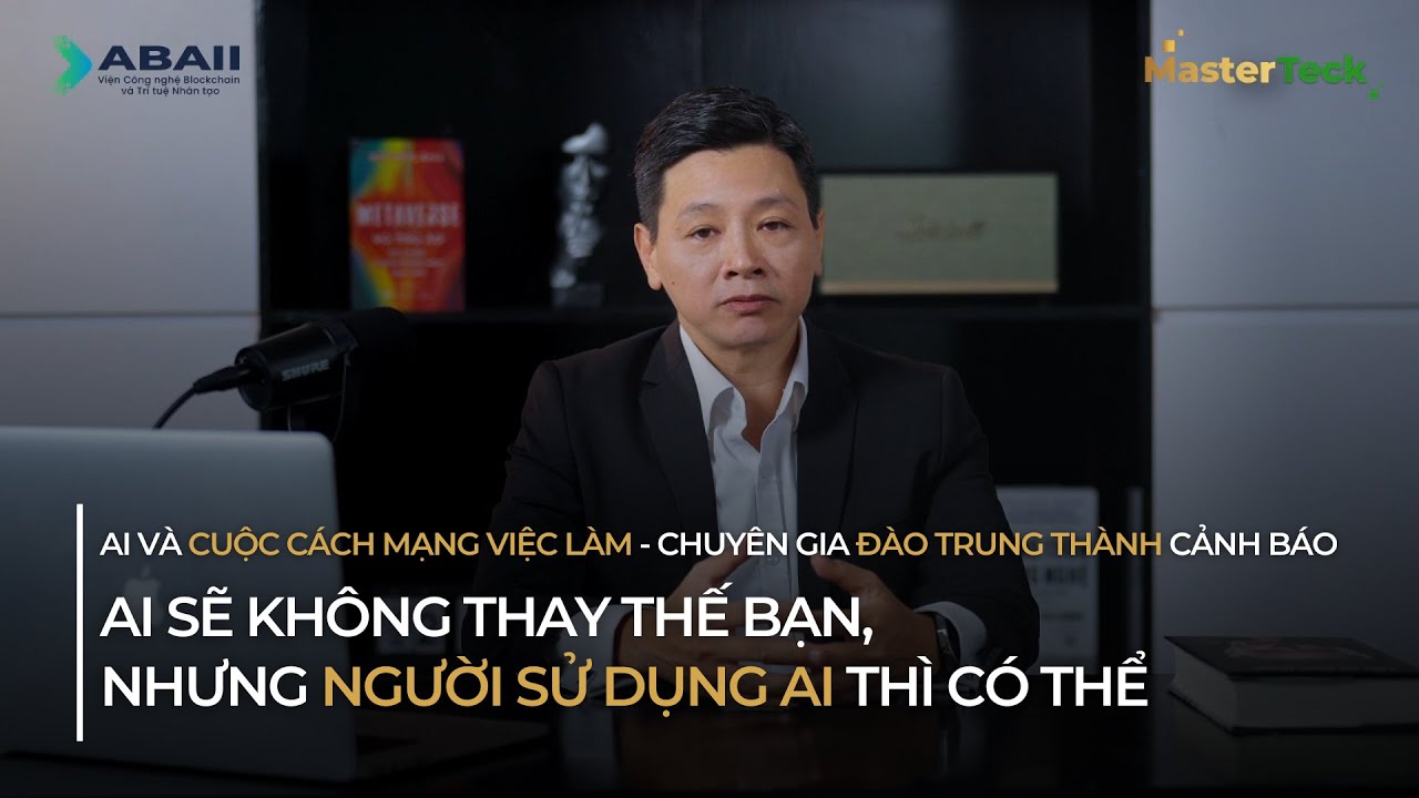 Outline Video Chuyên gia Đào Trung Thành cảnh báo: "Người sử dụng AI sẽ thay thế những người không dùng"