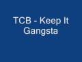 Tcb  keep it gangsta