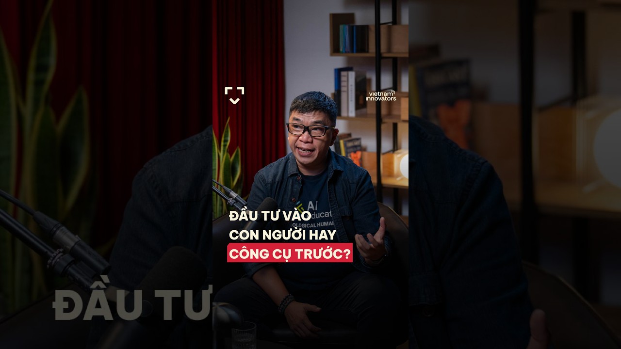 Đầu tư vào con người hay công cụ trước? Đầu tư vào con người hay công cụ trước?