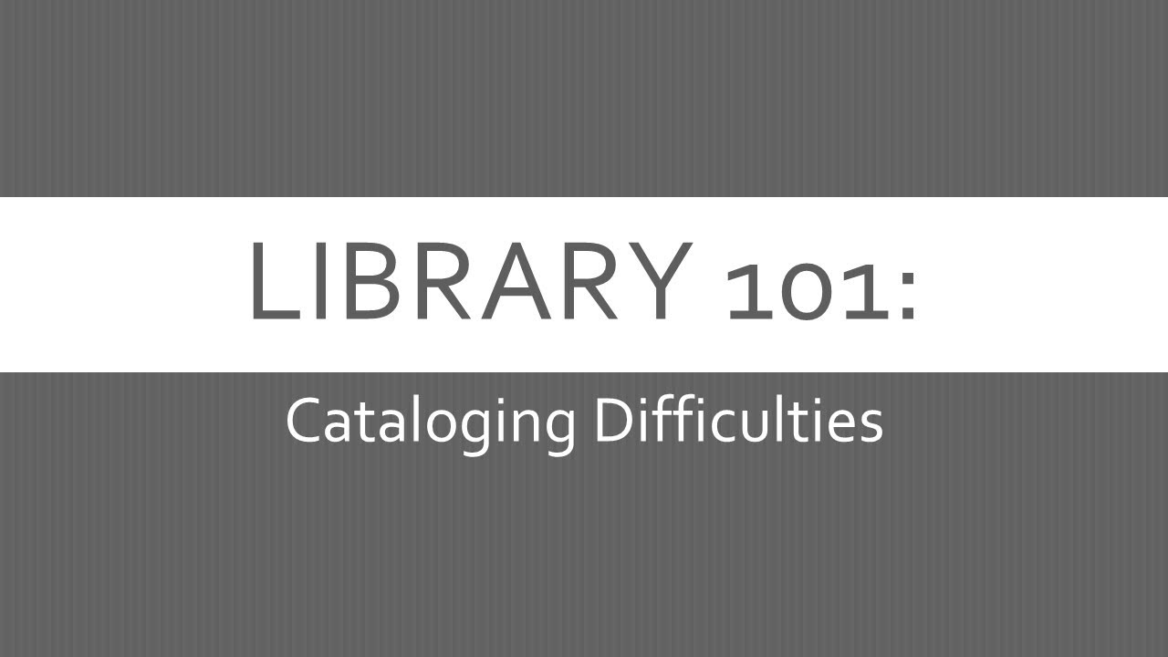 Library 101 Library 101: Catalog Difficulties - YouTube
