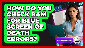 How Do You Check RAM For Blue Screen Of Death Errors? - The Hardware Hub