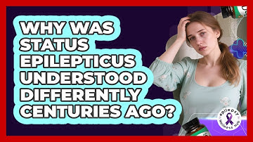 Why Was Status Epilepticus Understood Differently Centuries Ago? - Epilepsy Wellness Hub
