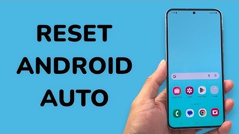 How To Reset Android Auto On Android Phone