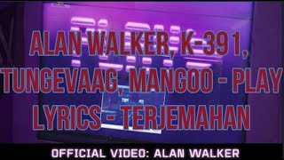 Alan Walker, K-391, Tungevaag, Mangoo - PLAY (Lyrics - Terjemahan Bahasa Indonesia)