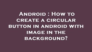 Android : How to create a circular button in android with image in the background?