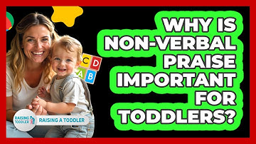 Why Is Non-verbal Praise Important For Toddlers? - Raising A Toddler