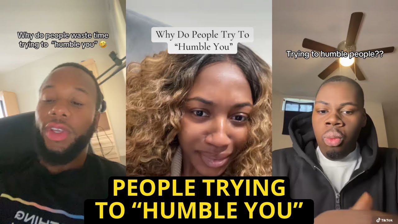 Why Do People Try To “Humble You”?…..