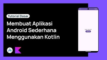Android Development: Bikin Aplikasi Pertama dengan Kotlin dan Android Studio