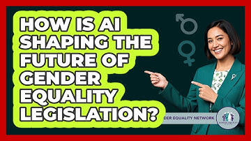 How Is AI Shaping The Future Of Gender Equality Legislation? - Gender Equality Network