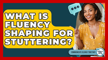 What Is Fluency Shaping For Stuttering? - Communicate Clearly Together