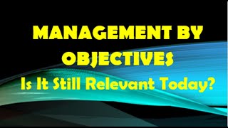 The Management by Objectives (MBO) Concept: Is It Still Relevant Today?