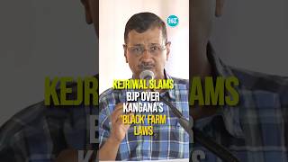Kejriwal Slams BJP Over Kangana Ranaut's Call to Reintroduce 'Black' Farm Laws