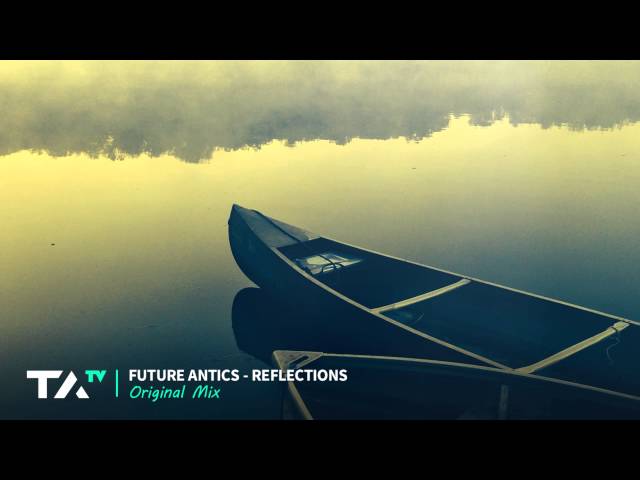 Future Antics - Reflections (Original Mix) class=