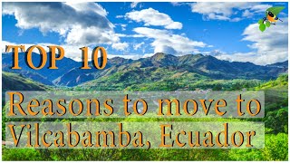 Top 10 Reasons People are Moving to Vilcabamba, Ecuador