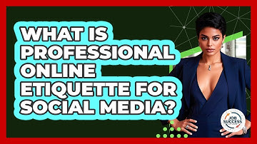 What Is Professional Online Etiquette For Social Media? - Job Success Network