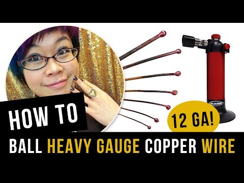 How to Ball Copper Wire Up to 12 Gauge with A Butane Torch 