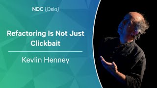Refactoring Is Not Just Clickbait  Kevlin Henney  NDC Oslo 2022
