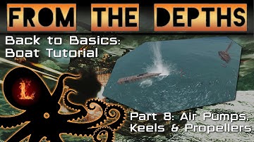 Air Pumps, Keels & Propellers - Back to Basics: Boat Tutorial Pt8 - From the Depths