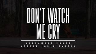 ALEXANDRA PORAT - DON'T WATCH ME CRY - COVER JORJA SMITH  MALE VERSION - VIDEO KARAOKE