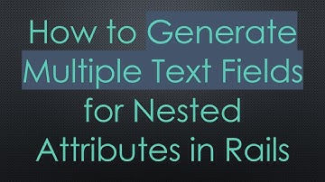 How to Generate Multiple Text Fields for Nested Attributes in Rails