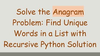 Solve the Anagram Problem: Find Unique Words in a List with Recursive Python Solution