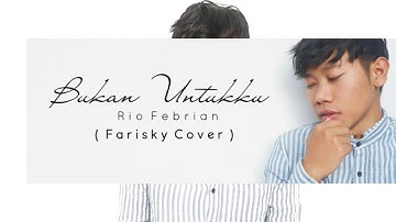 BUKAN UNTUKKU - RIO FEBRIAN ( FARISKY COVER )