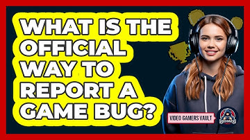 What Is The Official Way To Report A Game Bug?